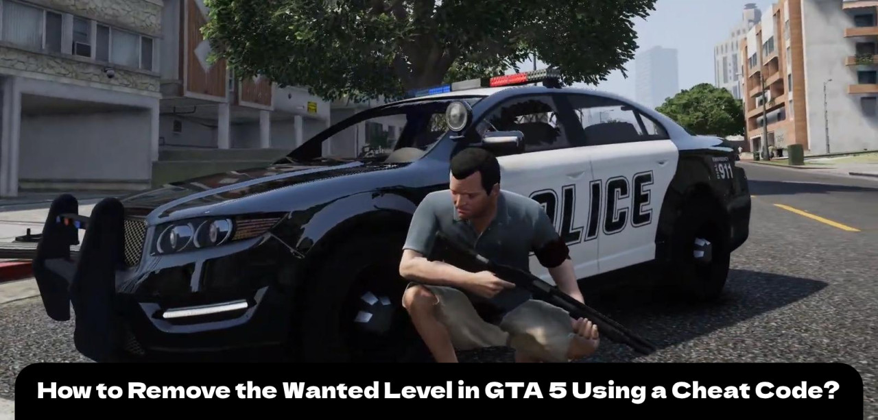 How to Remove the Wanted Level in GTA 5 Using a Cheat Code?